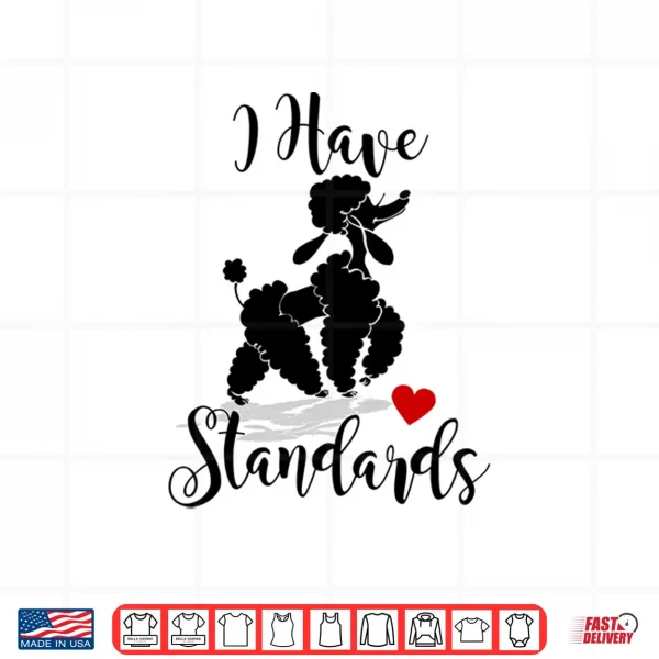 Design I Have Standards Funny Poodle Shirt
