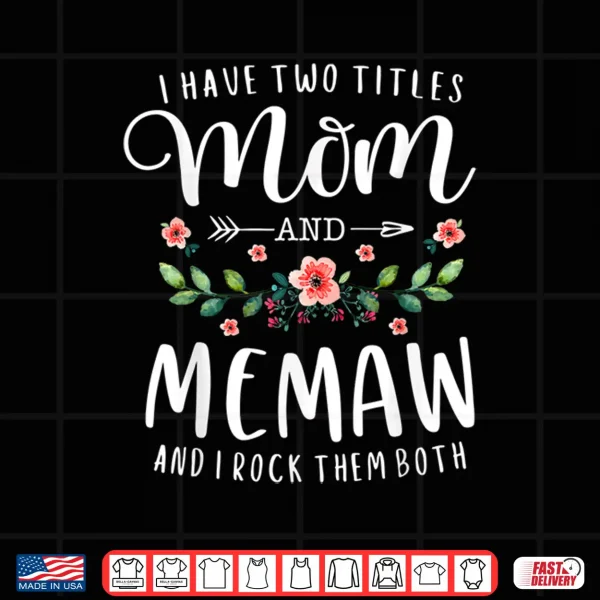 Design I Have Two Titles Mom And Memaw And I Rock Them Both Floral Shirt
