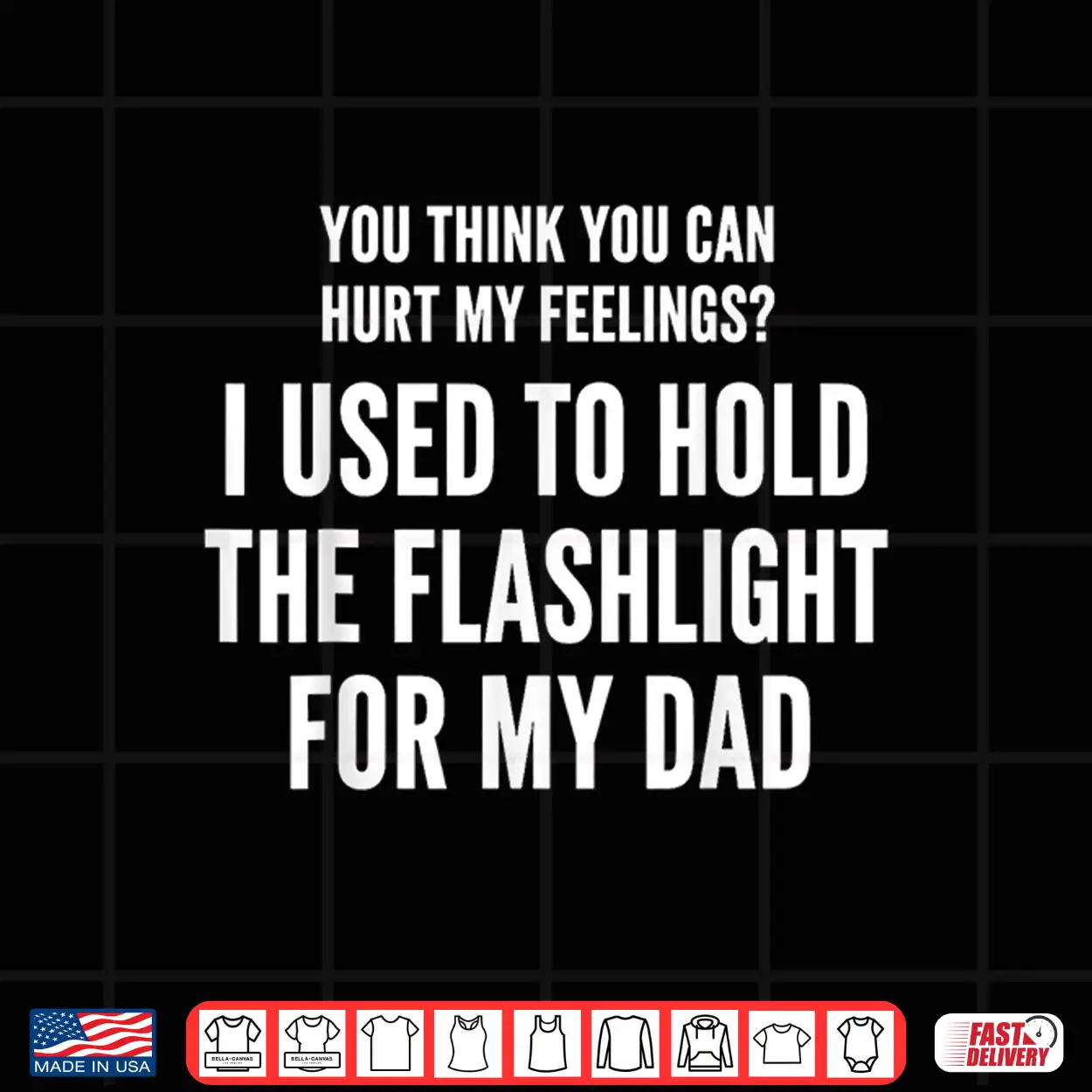I Held The Flashlight For My Dad Funny Quote Shirt I Held The Flashlight For My Dad Funny Quote Shirt
