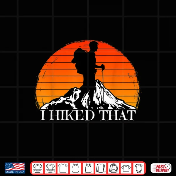 Design I Hiked That Funny Hiking Backpacking Camping Vintage Sunset Shirt