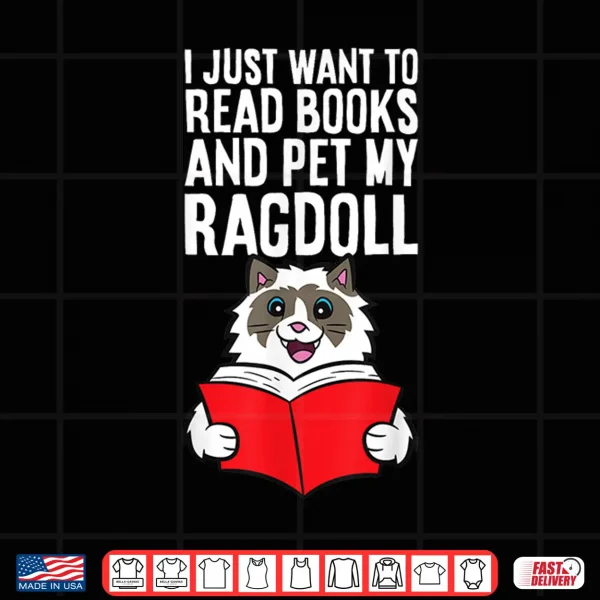 Design I Just Want To Read Books And Pet My Ragdoll Cat Shirt