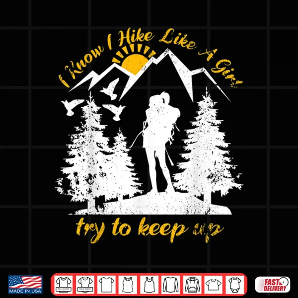 Design I Know I Hike Like A Girl Funny Backpacking Hiking Lover Shirt