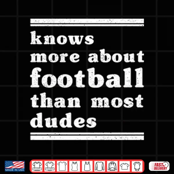 I Know More About Football Than Most Dudes Shirt 4 Design I Know More About Football Than Most Dudes Shirt