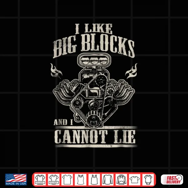 Design I Like Big Blocks and I Cannot Lie Shirt Car Guy Shirt