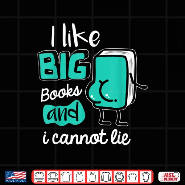 Design I Like Big Books and I cannot Lie Reading Books Shirt