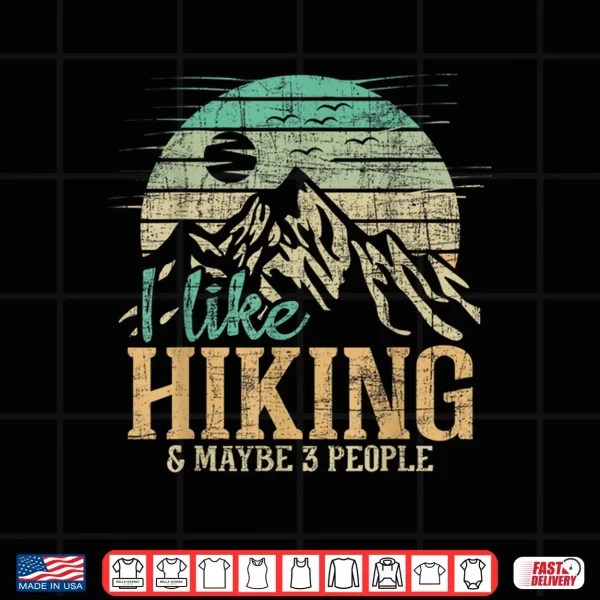 Design I Like Hiking Maybe 3 People Backpacking Hiker Climber Shirt