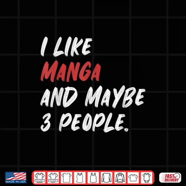 Design I Like Manga And Maybe 3 People Japanese Japan Shirt