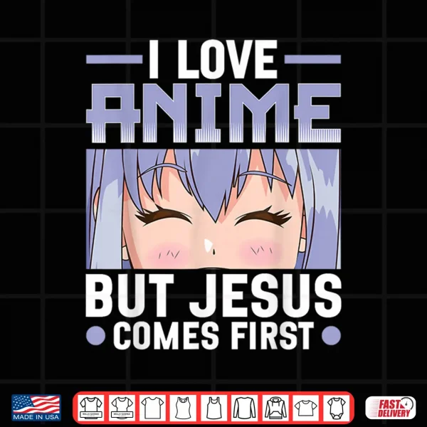 Design I Love Anime But Jesus Comes First Christian Anime Lover Shirt