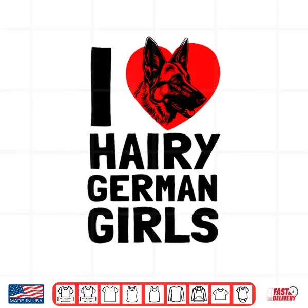 Design I Love Hairy German Girls German Shepherd edition Shirt