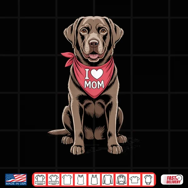 Design I Love Mom Chocolate Labrador Retriever Dog Mothers Day Shirt