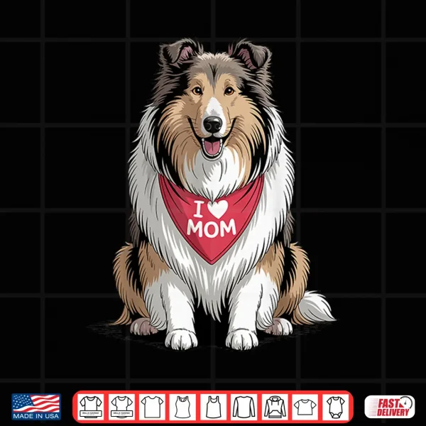 Design I Love Mom Rough Collie Lover Dog Mothers Day Shirt