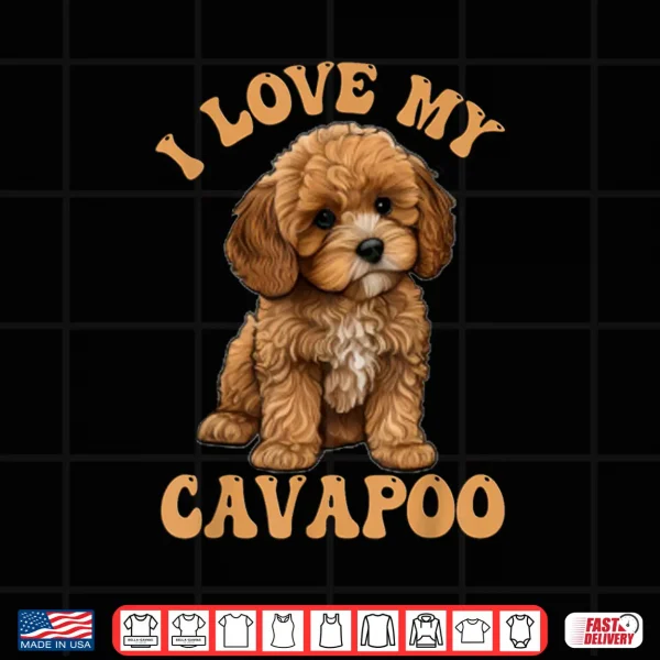 Design I Love My Cavapoo Dog Lover Cavoodle Owner Shirt