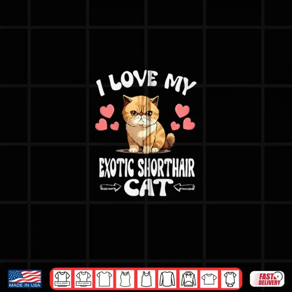 Design I Love My Exotic Shorthair Cat Shirt