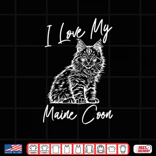 Design I Love My Maine Coon Cat Maine Coon Shirt