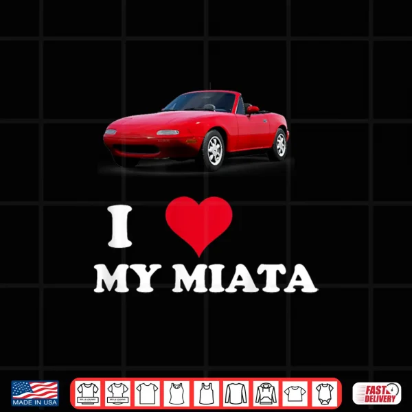 Design I Love My Miata Car Enthusiast clothing Shirt