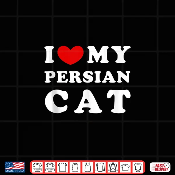 Design I Love My Persian Cat I Heart My Persian Cat Shirt