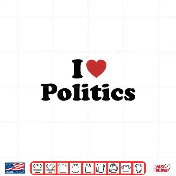 Design I Love Politics Shirt