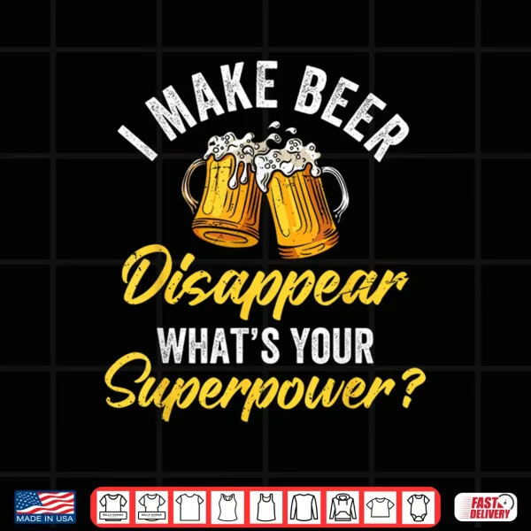 I Make Beer Disappear What'S Your Superpower Beers Beer Shirt 4 Design I Make Beer Disappear Whats Your Superpower Beers Beer Shirt