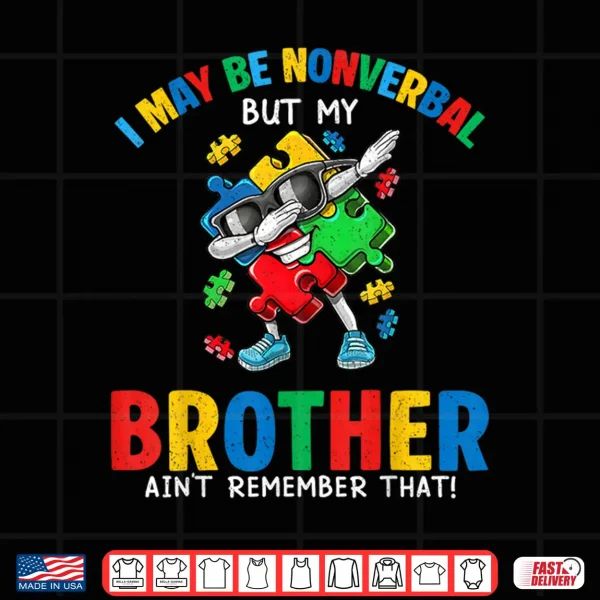 I May Be Non Verbal But My Brother Aint Autism Awareness Kid Shirt 4 Design I May Be Non Verbal But My Brother Aint Autism Awareness Kid Shirt