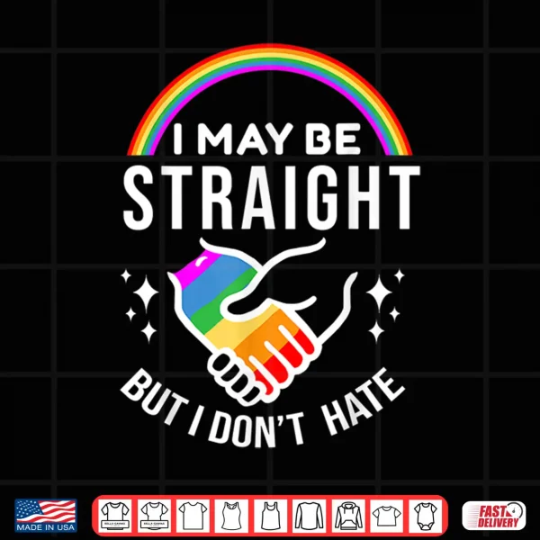 Design I May Be Straight But I Dont Hate LGBT Gay Pride Shirt