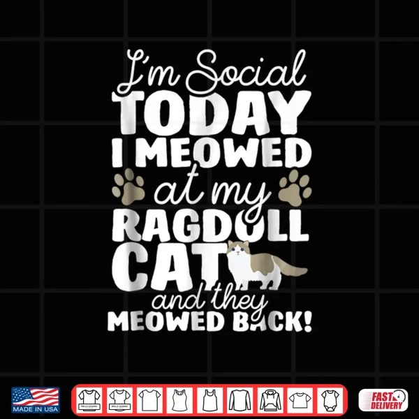 Design I Meowed At My Ragdoll Tee Shirt Funny Cats Gift Shirt