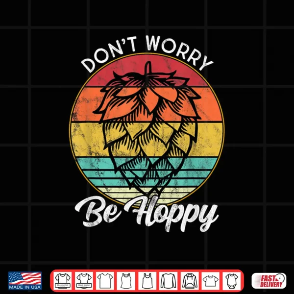 I Need A Ipa Beer Quote Don'T Worry Be Hoppy Craft Beer Shirt 4 Design I Need A IPA Beer quote Dont worry be Hoppy Craft beer Shirt