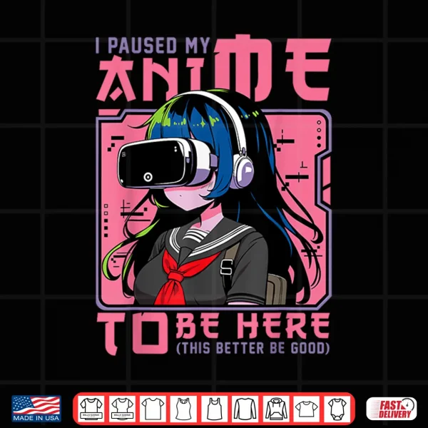 Design I Paused My Anime To Be Here Japan Kawaii Otaku Manga Anime Shirt