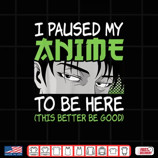 Design I Paused My Anime To Be Here Otaku Manga Funny Anime Boy Shirt