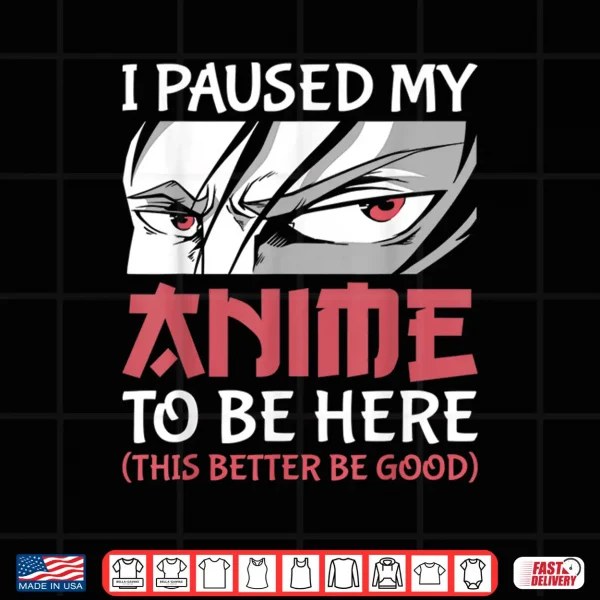 Design I Paused My Anime To Be Here Women Men Teen Boys Girls Kids Shirt