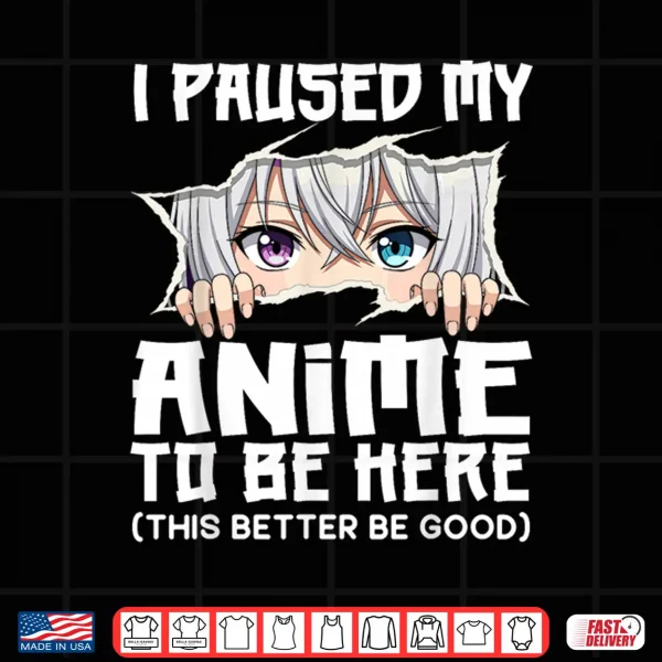 Design I Paused My Anime to Be Here Funny Otaku Manga Girl Peeking Shirt
