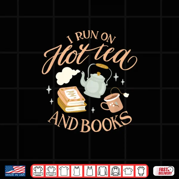 Design I Run On Hot Tea And Books Shirt
