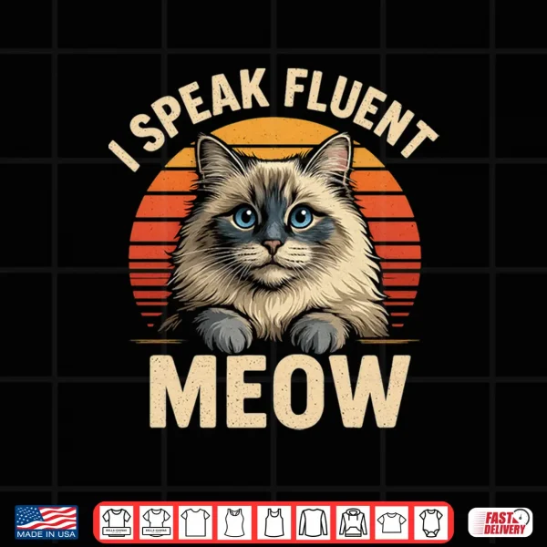 Design I Speak Fluent Meow Ragdoll Cat Funny Fluffy Cats Owner Shirt