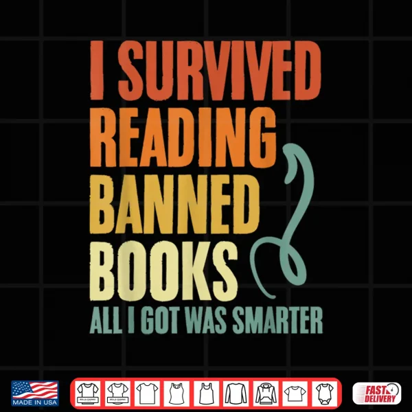 Design I Survived Reading Banned Books And All I Got Was Smarter Shirt