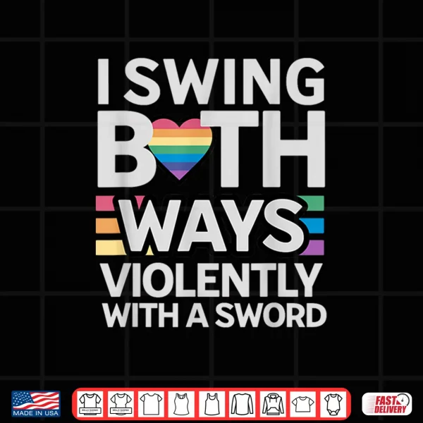 Design I Swing Both Ways Violently with a Sword Bisexual Awareness Shirt