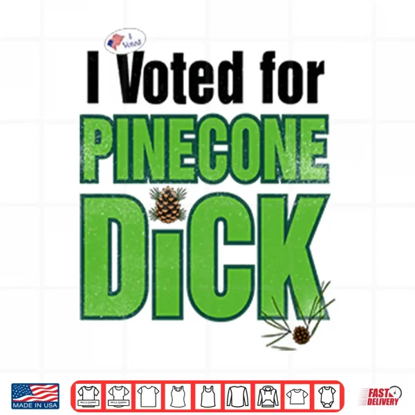 Design I Voted For Pinecone Dck T Shirt