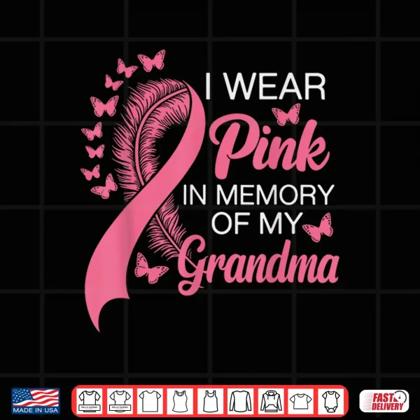 I Wear Pink In Memory Of My Grandma Breast Cancer Awareness Shirt 4 Design I Wear Pink in Memory of My Grandma Breast Cancer Awareness Shirt