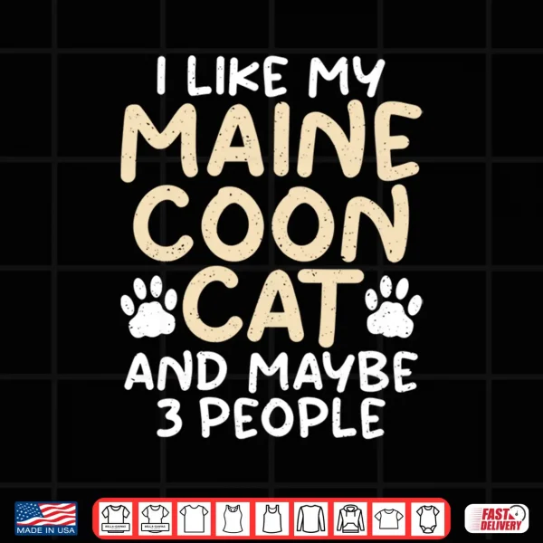 Design I like my Maine Coon Cat and maybe 3 People Maine Coon Shirt