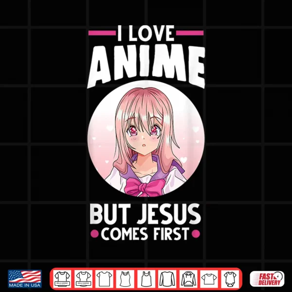 Design I love Anime but Jesus comes first Anime Shirt