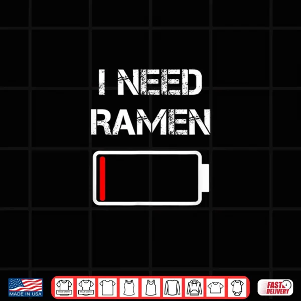Design I need ramen Japan Anime Funny noodle love ramen Shirt