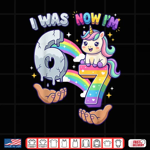 Design I was 6 Now Im 7 7th Birthday 6 7 Birthday Girls Unicorn Shirt
