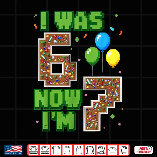 Design I was 6 Now Im 7 Pixel Gamer Birthday Boy Gift for Boys Kids Shirt