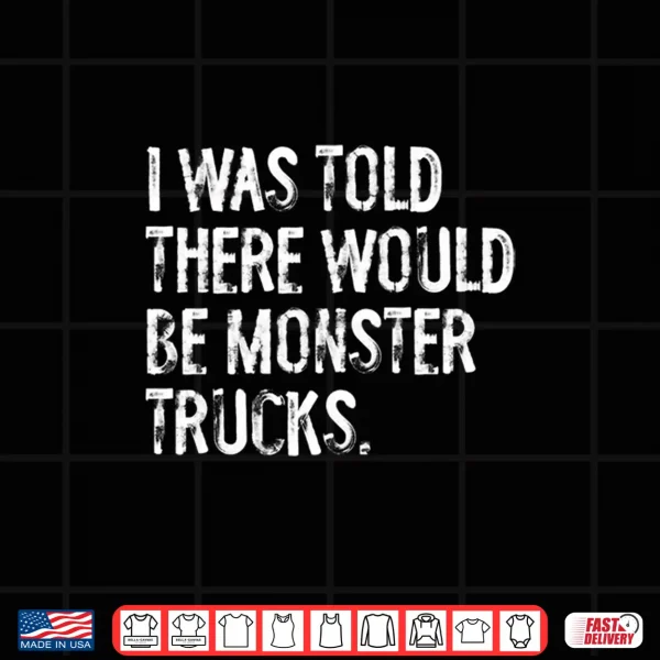 Design I was Told There Would be Monster Trucks Performance Shirt