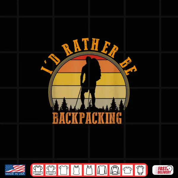 Design Id Rather Be Backpacking Hiking Camping Bushcraft Gift Shirt