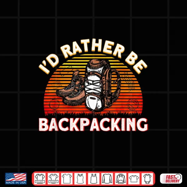 Design Id Rather Be Backpacking Traveler Shirt