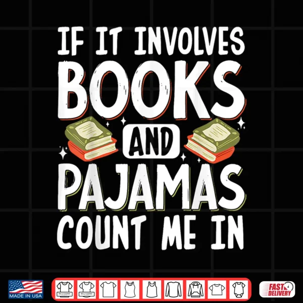 Design If It Involves Books And Pajamas Count Me In Shirt