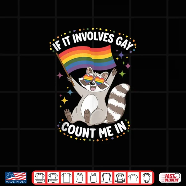 Design If It Involves Gay Count Me in Fun Raccoon Meme Pride Month Shirt