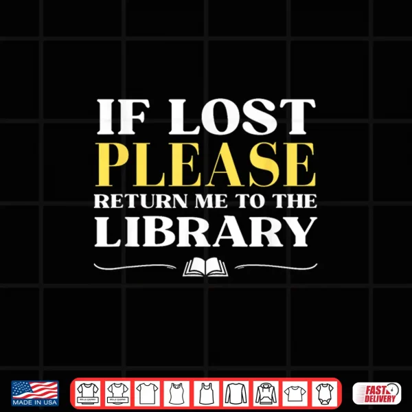 Design If Lost Return Me to Library Funny Librarian Bookworm Humor Shirt