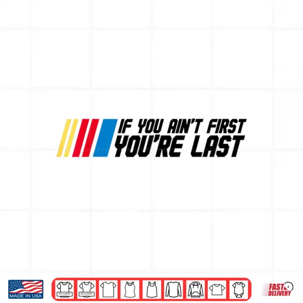 Design If You Aint First Youre Last Drag Drift Racing Car Driver Shirt