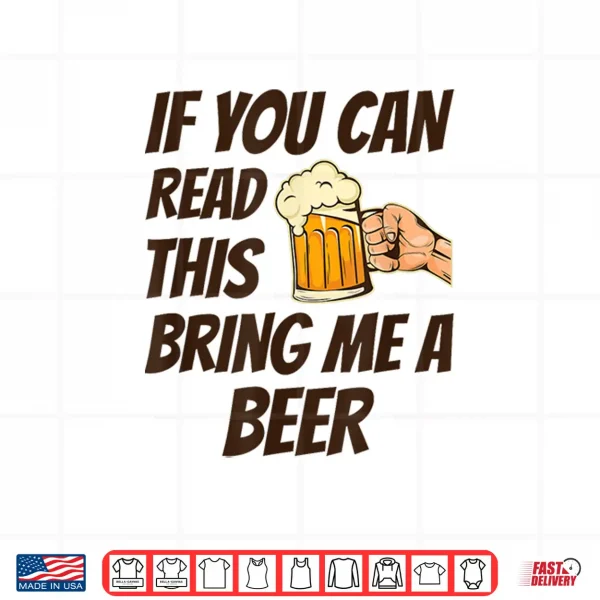 Design If You Can Read This Bring Me A Beer Shirt