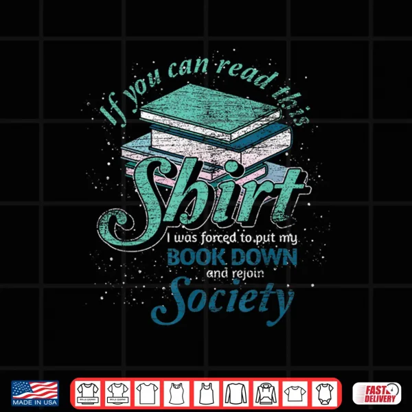 Design If You Can Read This I Was Forced To Rejoin Society Reading Shirt